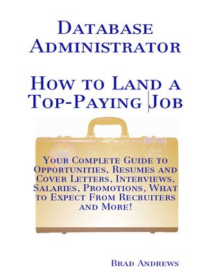 cover image of Database Administrator - How to Land a Top-Paying Job: Your Complete Guide to Opportunities, Resumes and Cover Letters, Interviews, Salaries, Promotions, What to Expect From Recruiters and More!